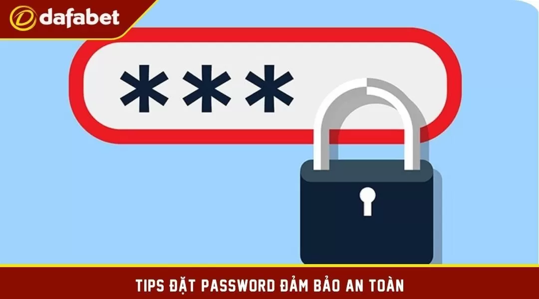 Tips đặt password đảm bảo an toàn, dễ nhớ cho các người chơi