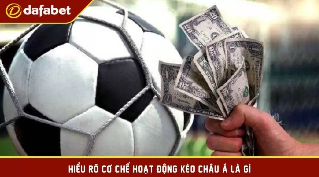 Cơ chế hoạt động kèo Châu Á