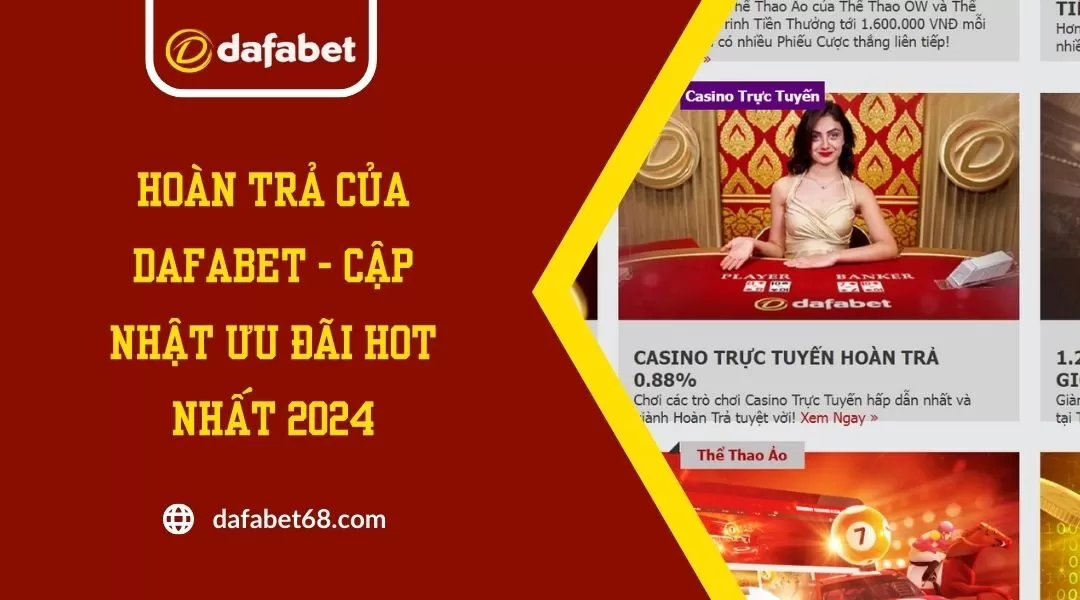 Hoàn Trả Của Dafabet - Cập Nhật Ưu Đãi Hot Nhất 2024