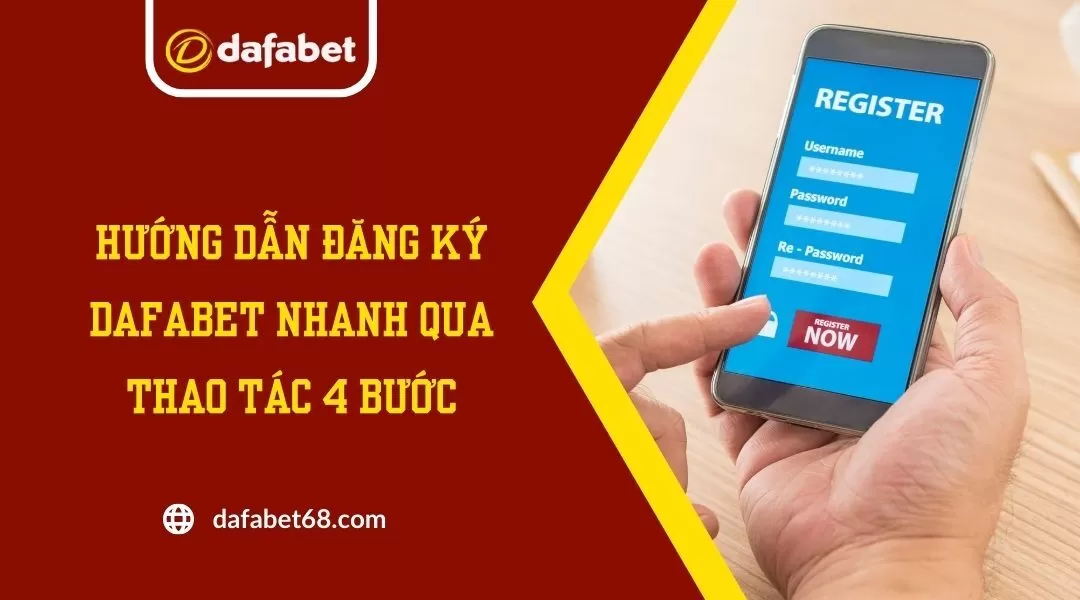 Hướng Dẫn Đăng Ký Dafabet Nhanh Qua Thao Tác 4 Bước