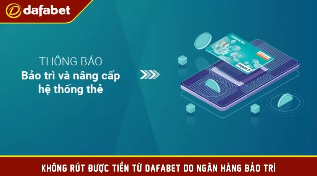 Không rút được tiền từ Dafabet do ngân hàng bảo trì