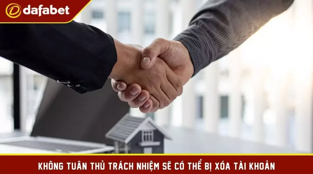 Không tuân thủ trách nhiệm sẽ có thể bị xóa tài khoản