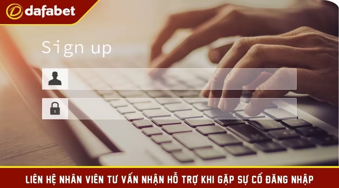 Liên hệ nhân viên tư vấn nhận hỗ trợ khi gặp sự cố đăng nhập