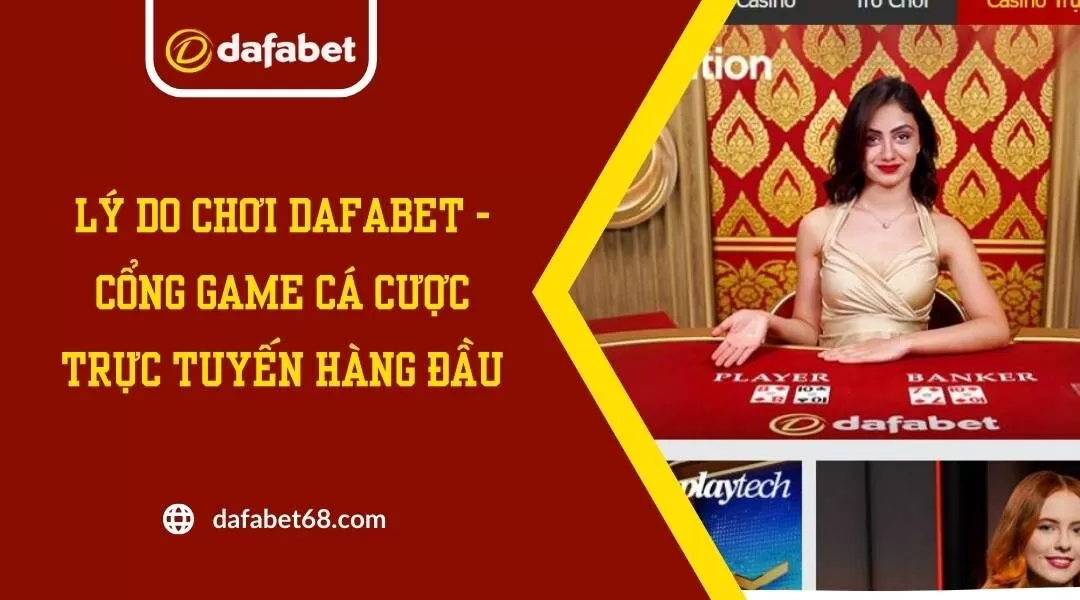 Lý Do Chơi Dafabet - Cổng Game Cá Cược Trực Tuyến Hàng Đầu