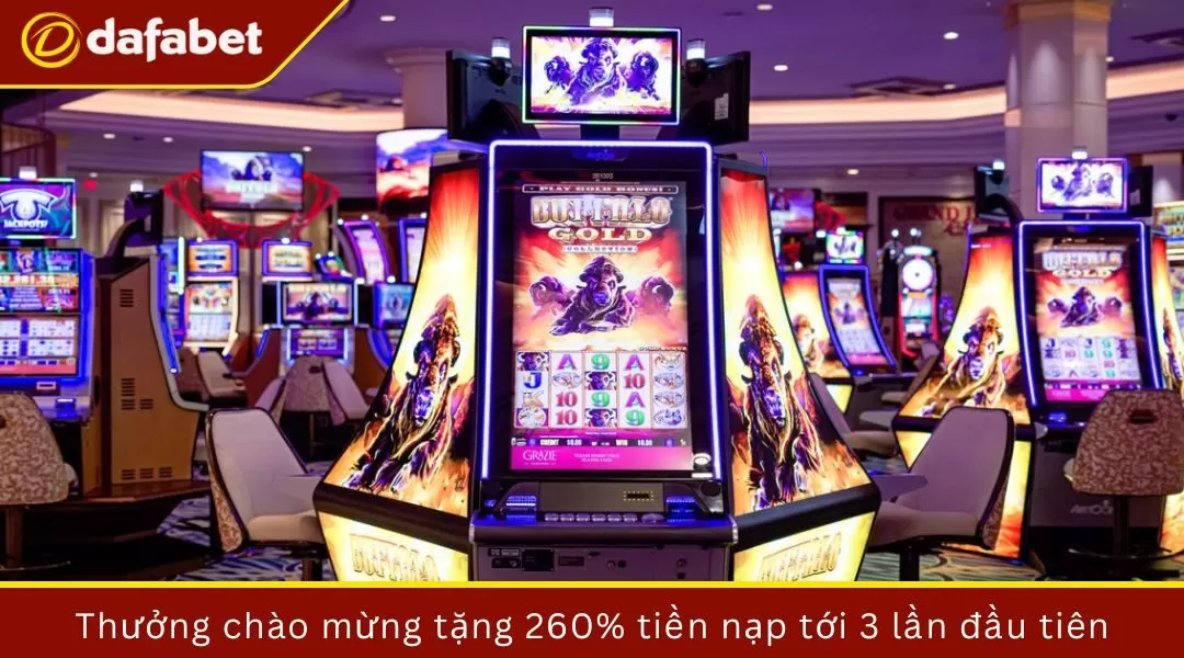 Thưởng chào mừng 260% tiền nạp tới 3 lần đầu tiên