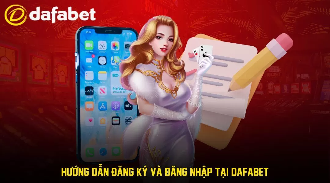 Hướng dẫn đăng ký và đăng nhập tại sân cược DAFABET